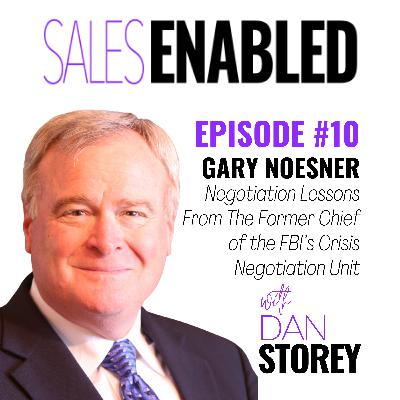 #10 - Gary Noesner on Negotiation Lessons From The Former Chief of the FBI’s Crisis Negotiation Unit - Sales Enabled