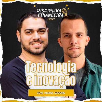 Tecnologia e Inovação | Rafael Izidoro | Disciplina financeira #T03EP90