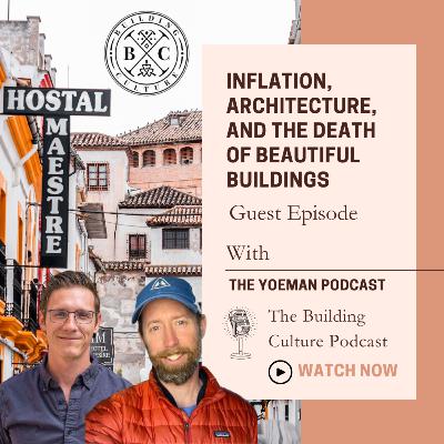 #40 Inflation, Architecture, and the Death of Beautiful Buildings - a Yoeman Podcast Guest Episode
