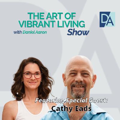 EP 110: Special Guest Expert Cathy Eads Live on The Art of Vibrant Living Show EP 110: Special Guest Expert Cathy Eads Live on The Art of Vibrant Living Show