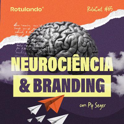 RotuCast 65 - Neurociência e branding com Pip Seger