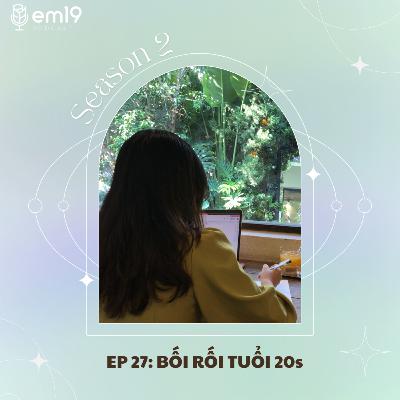 EP 27: BỐI RỐI TUỔI 20s