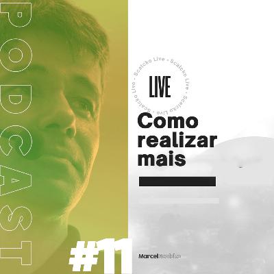 Marcel Scalcko Podcast - #11 Como realizar mais