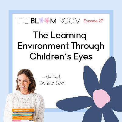 EP 27 | The Learning Environment Through Children’s Eyes