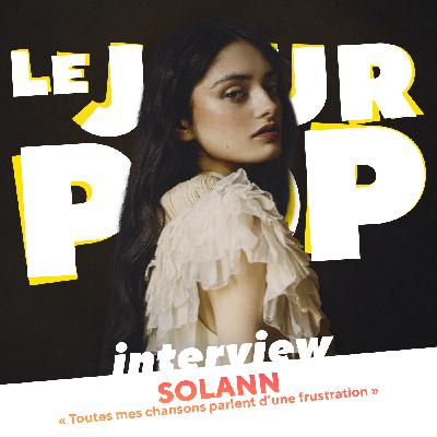Solann « Toutes mes chansons parlent d’une frustration » - Interview