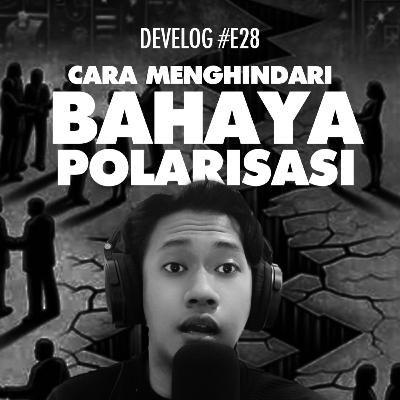DEVELOG #E28 - Cara Menghindari Bahaya Polarisasi DEVELOG #E28 - Cara Menghindari Bahaya Polarisasi