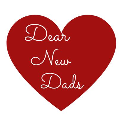 Dear New Dads