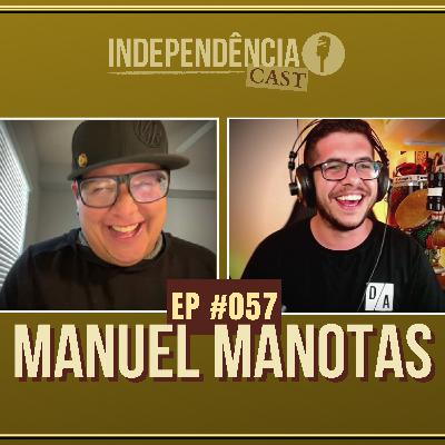 Independência CAST #057 | Manuel Manotas