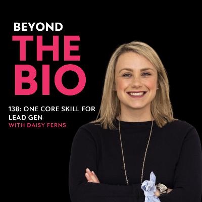 138: One Core Skill for Lead Gen with Daisy Ferns 138: One Core Skill for Lead Gen with Daisy Ferns