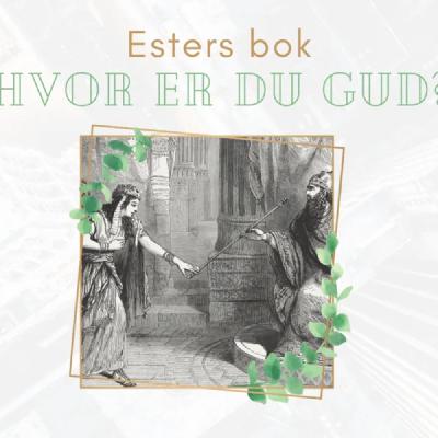 Hvor er du Gud? - Esters bok: Guds stillhet er ikke fravær