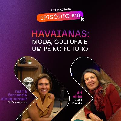 HAVAIANAS: moda, cultura e um pé no futuro