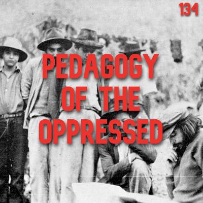 134.  Pedagogy of the Oppressed | Paulo Freire