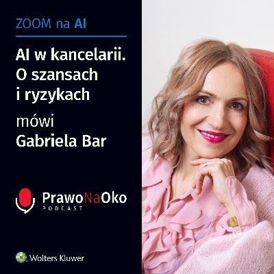 58 | AI w kancelarii. O szansach i ryzykach mówi Gabriela Bar