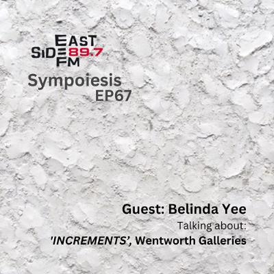 EP67: Belinda Yee (INCREMENT, Wentworth Galleries)