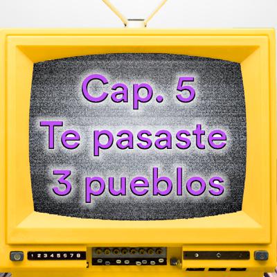 2022x05 (63): Te pasaste 3 pueblos