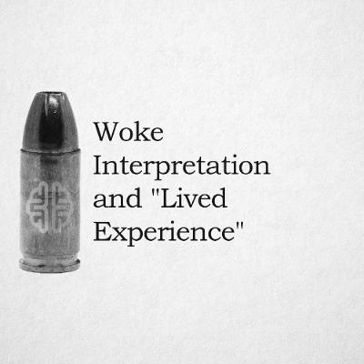Woke Interpretation and Lived Experience Woke Interpretation and Lived Experience