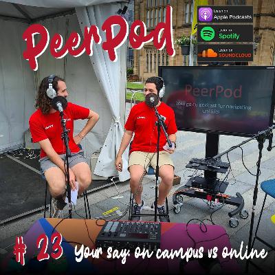 Peerpod - Episode 23 - Your say: On-campus vs online study