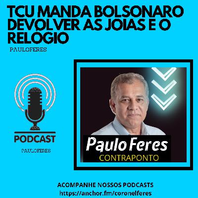 TCU MANDA BOLSONARO DEVOLVER AS JOIAS E O RELÓGIO