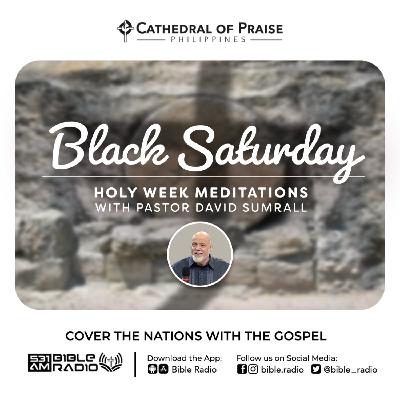 HOLY WEEK MEDITATIONS (Black Saturday) - Pastor David E. Sumrall