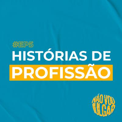 #EP 5 - Histórias de Profissão