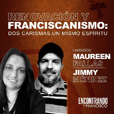 35 - Renovación y Franciscanismo: Dos Carismas, Un Mismo Espíritu | Maureen Fallas y Jimmy Méndez