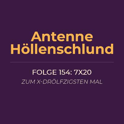 154: 7x20 – Zum x-drölfzigsten Mal