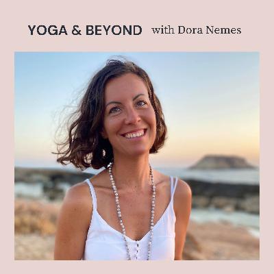 Welcome to YOGA & BEYOND with Dora Nemes Podcast