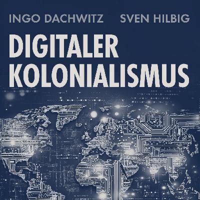 Digitaler Kolonialismus mit Ingo Dachwitz vom 27.11.2025 Digitaler Kolonialismus mit Ingo Dachwitz vom 27.11.2025