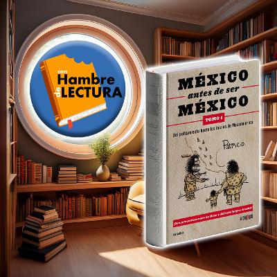 Episode 23: México antes de ser México Tomo 1: Del poblamiento hasta los inicios de Mesoamérica de Patricio (Recomendación)