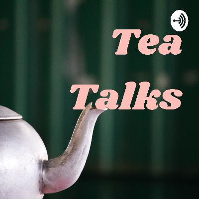 Tea Talks - Episode 7 - How are we all doing?