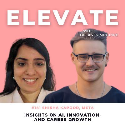 [141] Shikha Kapoor's Insights on AI, Innovation, and Career Growth at Meta
