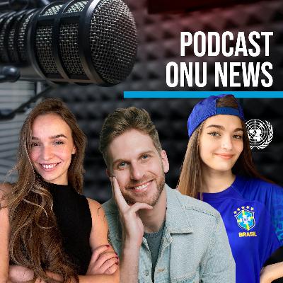 Podcast ONU News - Paul Cabannes, Bri Fancy e Katiusha
