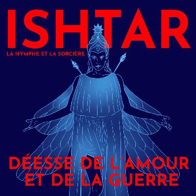 Ishtar, déesse de l'amour, du se*e et de la guerre - avec Dr. Laura Battini