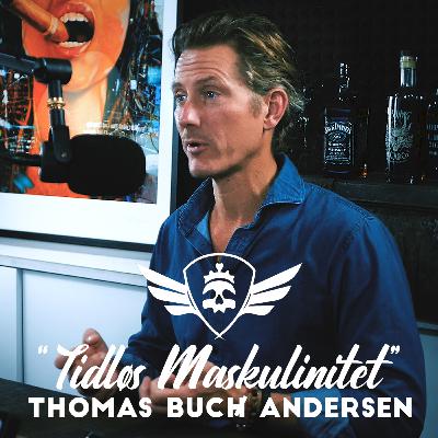 Thomas Buch Andersen - Tidløs Maskulinitet | Jeg Skal Lige Forstå #045