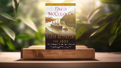 [Review] The Path Between the Seas: The Creation of the Panama Canal, 1870-1914 (David McCullough) Summarized