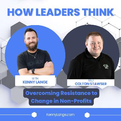 How Colton Stawser Thinks About Overcoming Resistance to Change in Non-Profits