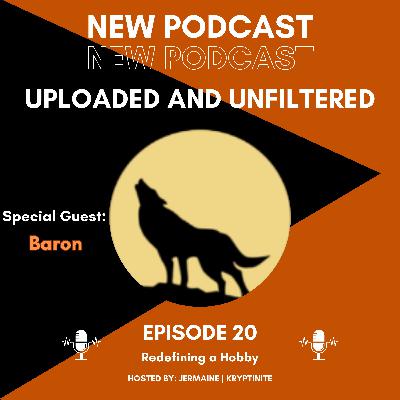 Ep. 20 - Redefining a Hobby [Guest - Baron]