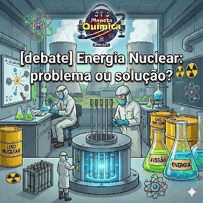 [debate] Energia nuclear: problema ou solução?