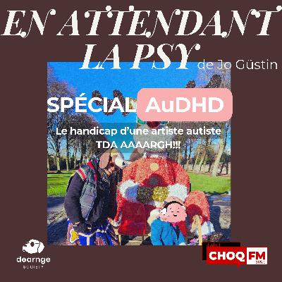 SPÉCIAL AuDHD - Le handicap d'une artiste autiste TDA AAAARGH!!!!