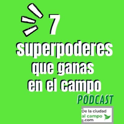 Los 7 superpoderes que te da vivir en el campo
