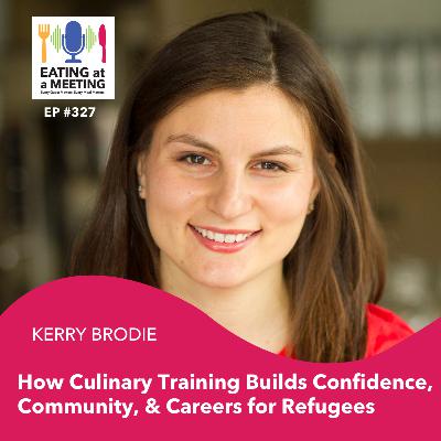 327: How Culinary Training Builds Confidence, Community, & Careers for Refugees