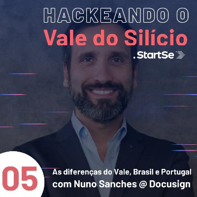 #5 As diferenças entre o Vale, Brasil e Portugal, com Nuno Sanches, da Docusign