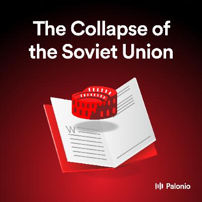 The Collapse of the Soviet Union: Causes and Consequences