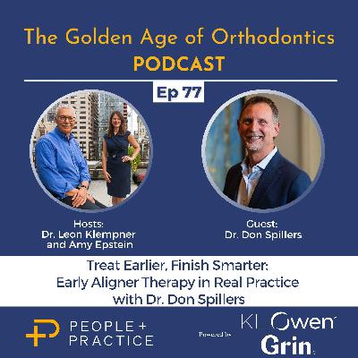 Treat Earlier, Finish Smarter: Early Aligner Therapy in Real Practice with Dr. Don Spillers