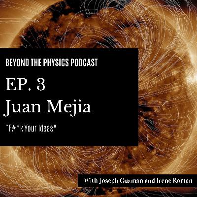 "F#*k your ideas" - Juan Mejia