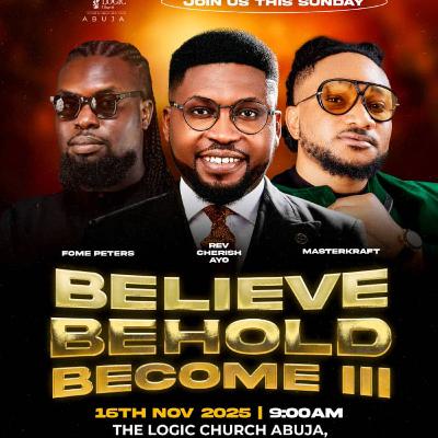 BELEVE, BEHOLD, BECOME III | REV. CHERISH AYO | THE LOGIC CHURCH | FCT, ABUJA