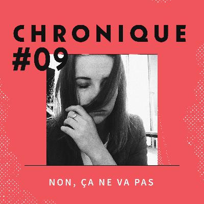 Chronique 9 - Non, ça ne va pas