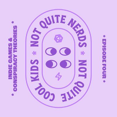 Indie Games & Conspiracy Theories — Not Quite Nerds Not Quite Cool Kids Podcast • E04 Indie Games & Conspiracy Theories — Not Quite Nerds Not Quite Cool Kids Podcast • E04