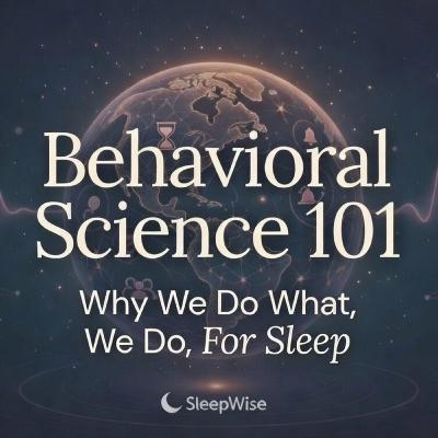 Behavioral Science, Explained Gently for Sleep