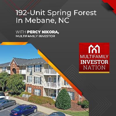 192-Unit Spring Forest In Mebane, NC With Percy Nikora, Multifamily Investor 192-Unit Spring Forest In Mebane, NC With Percy Nikora, Multifamily Investor